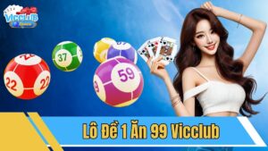 lô đề 1 ăn 99 Vicclub